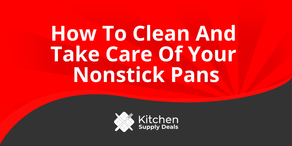 How To Clean And Take Care Of Your Nonstick Pans